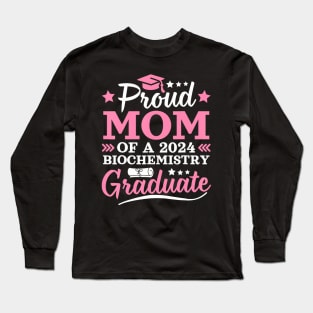 Proud Mom Of A 2024 Biochemistry Graduate 2024 Senior Mom Long Sleeve T-Shirt